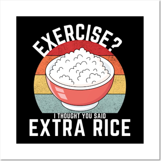 Exercise? I Thought You Said Extra Rice Wall Art by madara art1